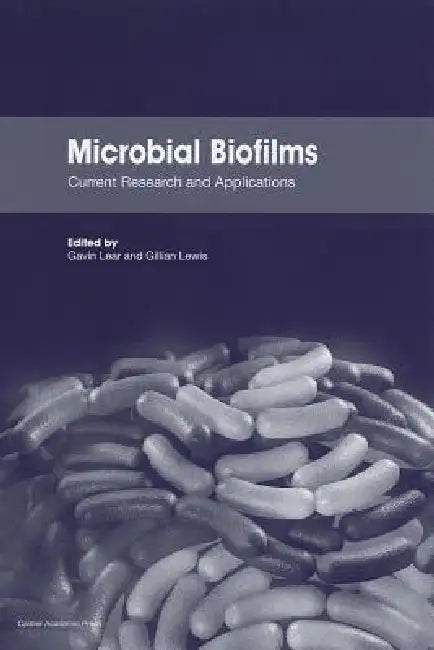 Microbial Biofilms: Current Research and Applications by Gavin Lear, Gillian D. Lewis