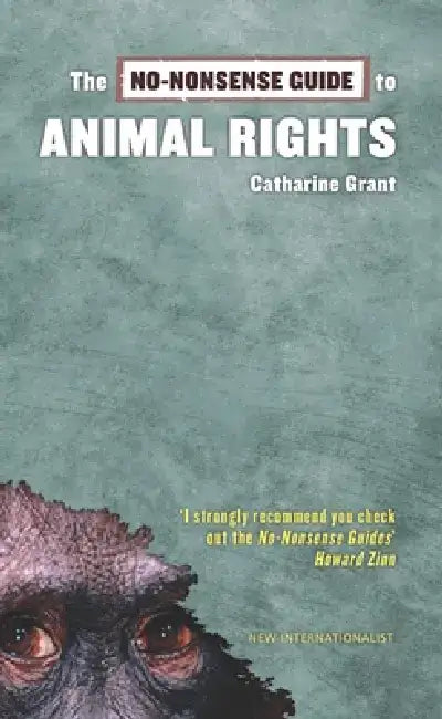 The No-Nonsense Guide to Animal Rights by Catharine Grant