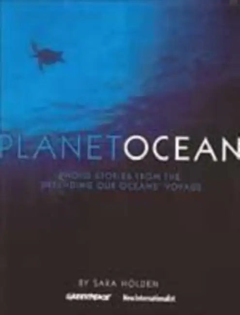 Planet Ocean: Photo Stories from the 'Defending Our Oceans' Voyage by Sara Holden, Todd Warshaw, Lester V. Ledesma