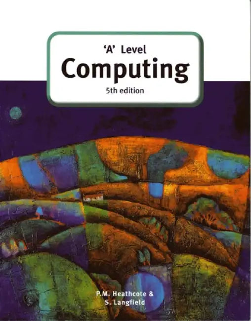 'A' Level Computing (5th Edition) by Sylvia Langfield