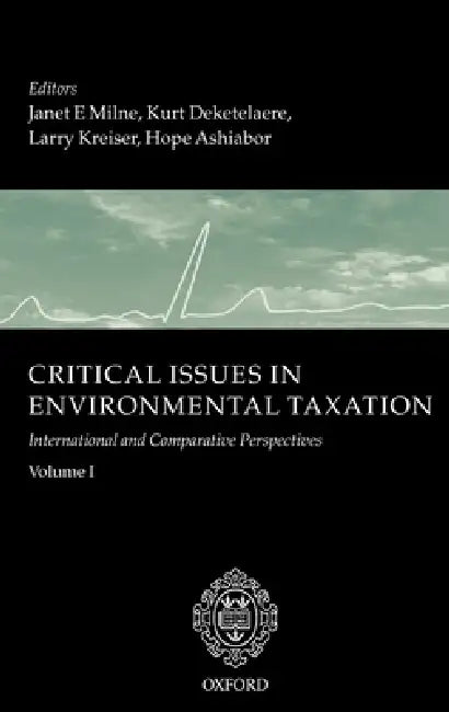 Critical Issues in Environmental Taxation: Volume I: International and Comparative Perspectives by Janet E. Milne, Kurt Deketelaere, Larry Kreiser