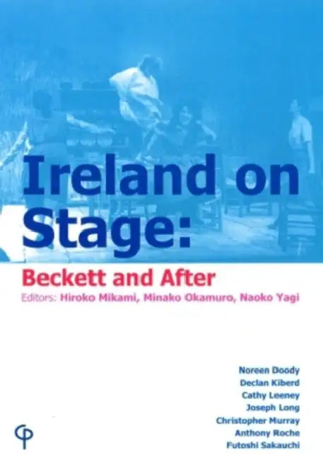 Ireland on Stage: Beckett and After by H. Mikami, M. Okamuro, N. Yagi