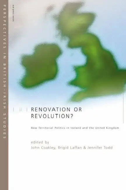 Renovation or Revolution?: New Territorial Politics in Ireland and United Kingdom by John Coakley