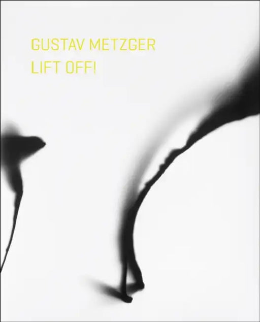 Gustav Metzger Lift Off! by Elizabeth Fisher