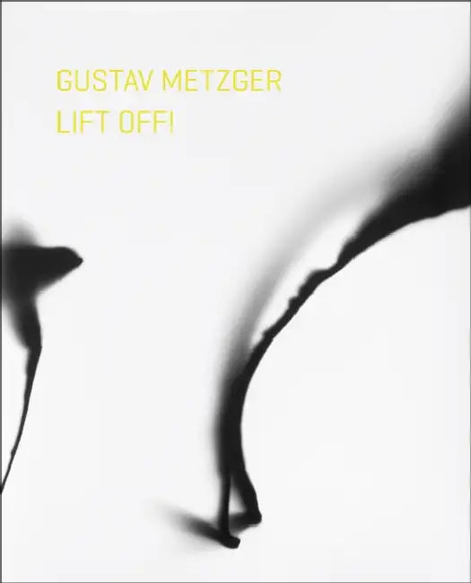 Gustav Metzger Lift Off! by Elizabeth Fisher