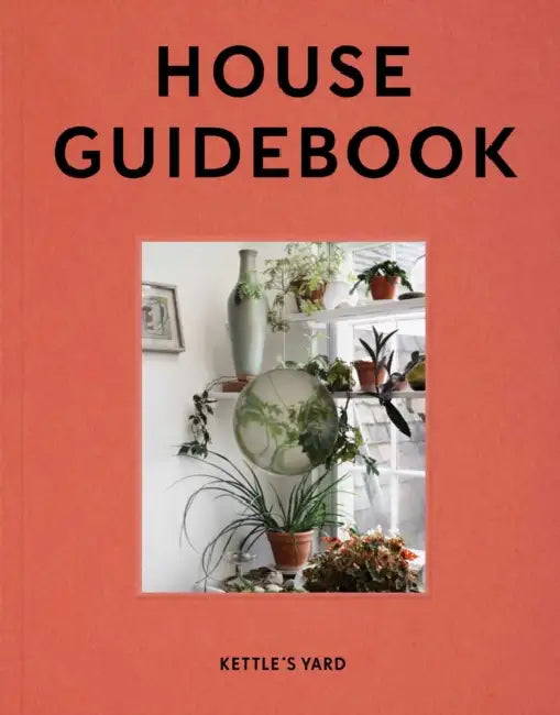 Kettle's Yard House Guidebook by Inga Fraser, Gilbert McCarragher
