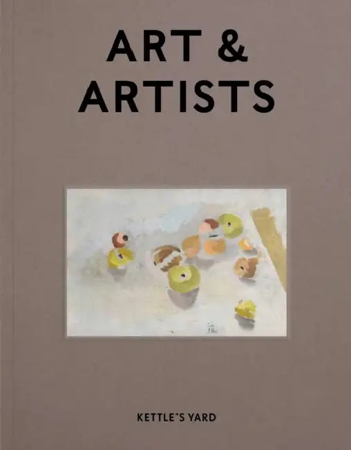Kettle's Yard Art & Artists by Inga Fraser, Gilbert McCarragher