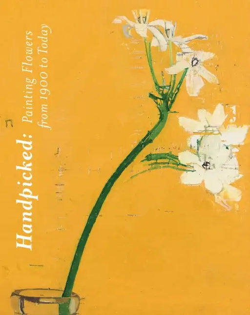 Handpicked: Painting Flowers from 1900 to Today by Megan Breckell, Naomi Polonsky