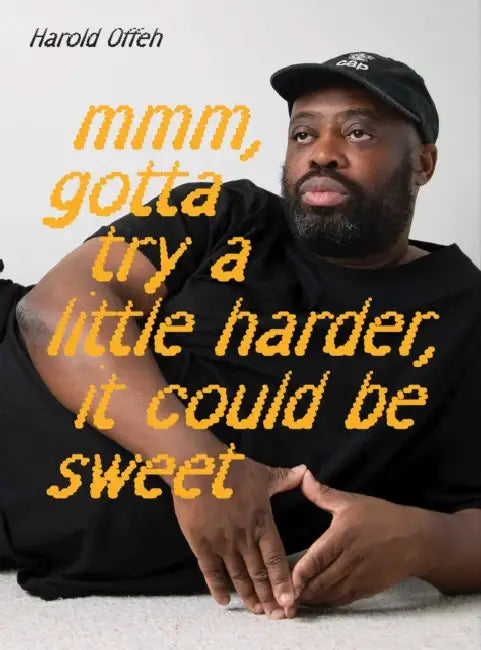 Harold Offeh: MMM, Gotta Try a Little Harder, It Could Be Sweet by Lubaina Himid, David A. Bailey, Sepake Angiama