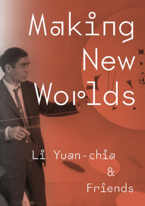 Making New Worlds: Li Yuan Chia & Friends