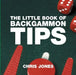 The Little Book of Backgammon Tips by Chris Jones