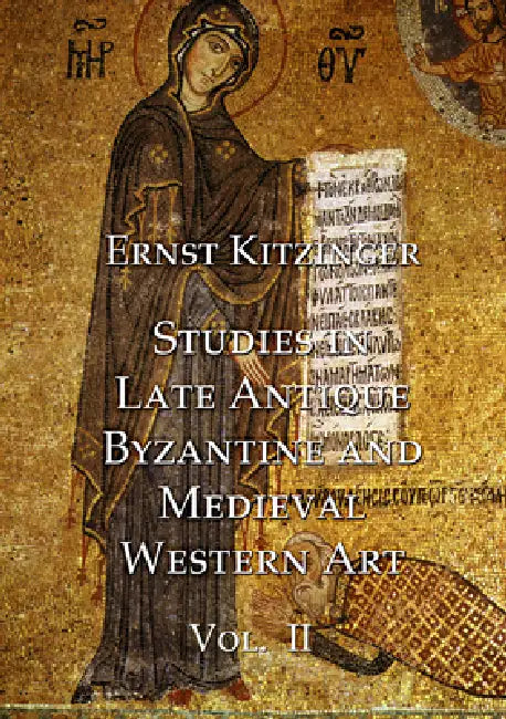 Studies in Late Antique, Byzantine and Medieval Western Art, Volume 2: Studies in Medieval Western Art and the Art of Norman Sicily by Ernst Kitzinger