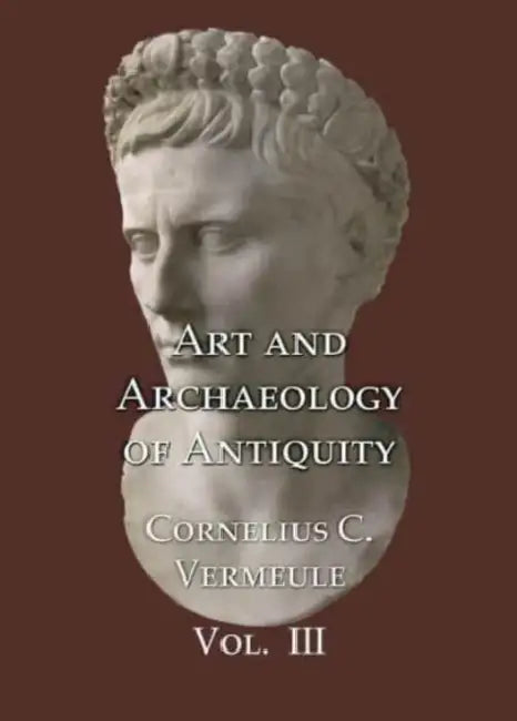 Art and Archaeology of Antiquity Volume III by Cornelius C. Vermeule