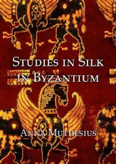 Studies in Silk in Byzantium by Anna Muthesius