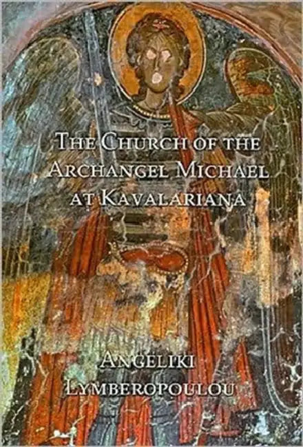 The Church of the Archangel Michael at Kavalariana: Art and Society on Fourteenth-Century Venetian-Dominated Crete by Angeliki Lymberopoulou