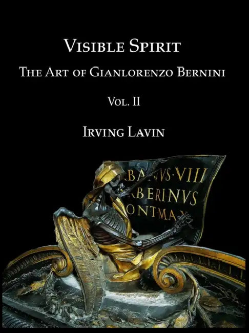 Visible Spirit: The Art of Gian Lorenzo Bernini, Volume II by Irving Lavin