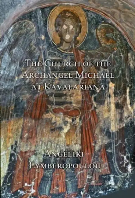 The Church of the Archangel Michael at Kavalariana: Art and Society on Fourteenth-Century Venetian-Dominated Crete by Angeliki Lymberopoulou
