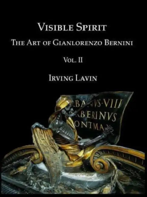 Visible Spirit: The Art of Gian Lorenzo Bernini, Volume II by Irving Lavin
