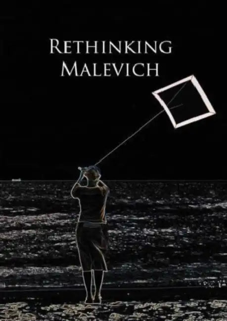 Rethinking Malevich: Proceedings of a Conference in Celebration of the 125th Anniversary of Kazimir Malevichs Birth by Charlotte Douglas, Christina Lodder