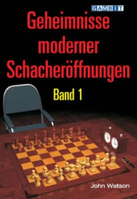 Geheimnisse Moderner Schacheroeffnungen Band 1 by John Watson