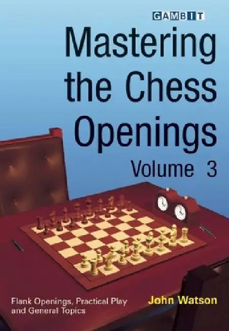 Mastering the Chess Openings Volume 3 by John Watson