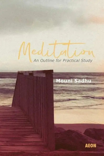 Meditation: An Outline for Practical Study by Mouni Sadhu