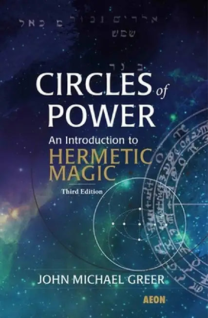 Circles of Power: An Introduction to Hermetic Magic by John Michael Greer