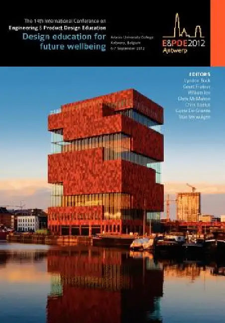 Design Education for Future Wellbeing, Proceedings of the 14th International Conference on Engineering and Product Design Education (E&pde12) by Lyndon Buck, Geert Frateur, William Ion