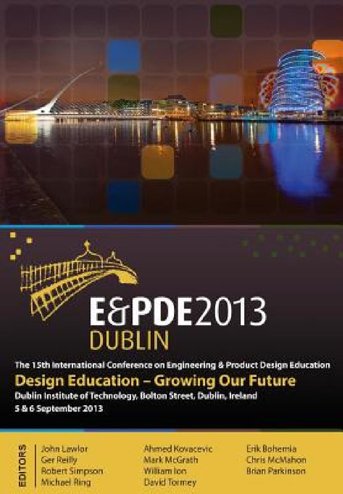 Design Education-Growing Our Future, Proceedings of the 15th International Conference on Engineering and Product Design Education (E&pde13) by Ahmed Kovacevic, John Lawlor, Brian Etc Parkinson