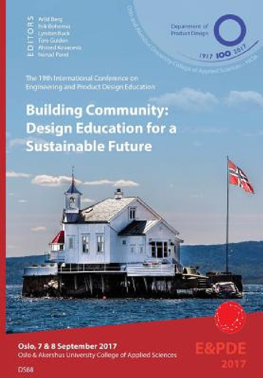 Building Community, Design Education for a Sustainable Future. Proceedings of the 19th International Conference on Engineering and Product Design Educ by Arild Berg, Erik Bohemia, Lyndon Buck