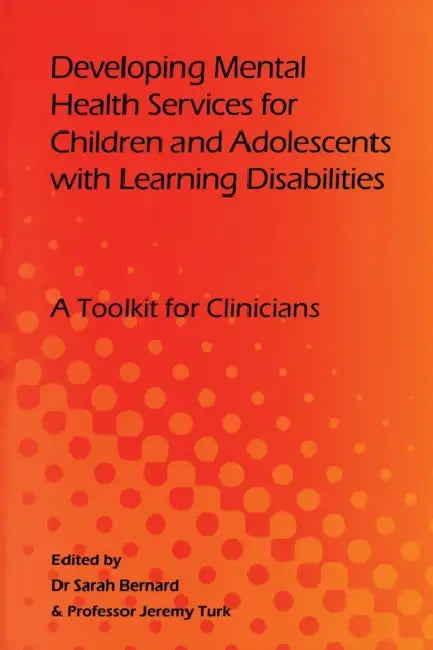 Developing Mental Health Services for Children and Adolescents with Learning Disabilities by Sarah Bernard, Jeremy Turk