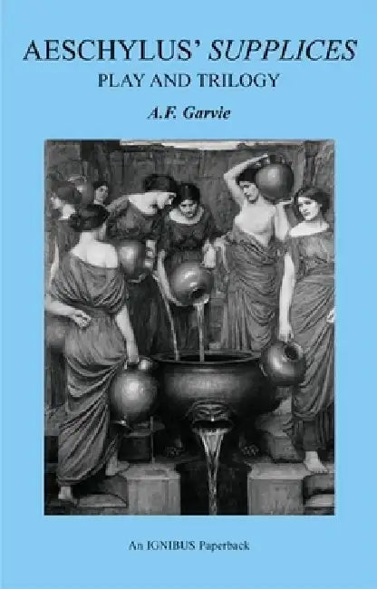 Aeschylus' Supplices: Play and Trilogy (Second Edition) by A. F. Garvie