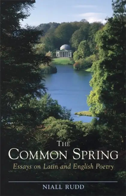 The Common Spring: Essays on Latin and English Poetry by Niall Rudd