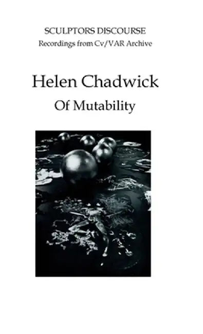 Helen Chadwick: Of Mutability by Nicholas James