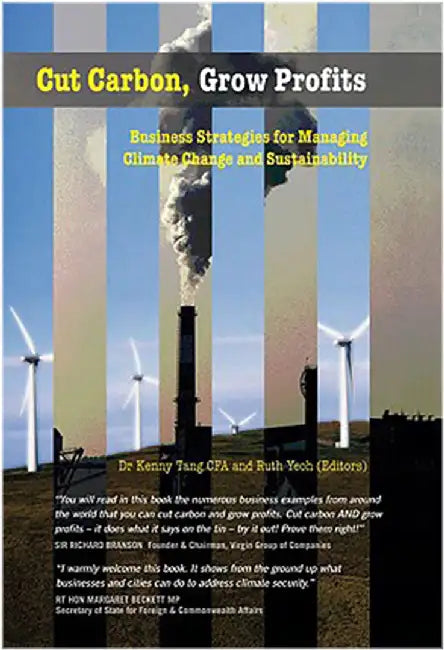 Cut Carbon, Grow Profits: Business Strategies for Managing Climate Change and Sustainability by Kenny Tang, Ruth Yeoh