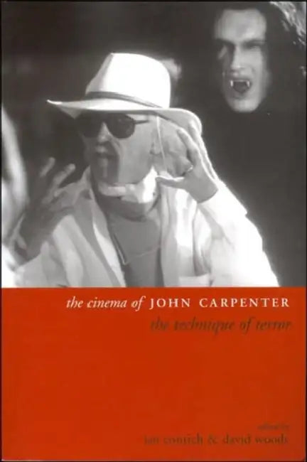 The Cinema of John Carpenter: The Technique of Terror by Ian Conrich, David Woods