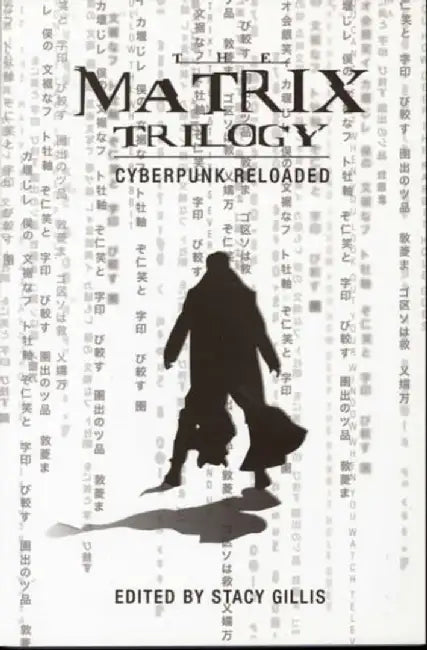 The Matrix Trilogy: Cyberpunk Reloaded by Stacy Gillis