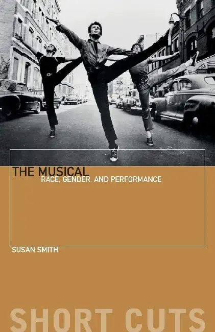 The Musical: Race, Gender, and Performance by Susan Smith