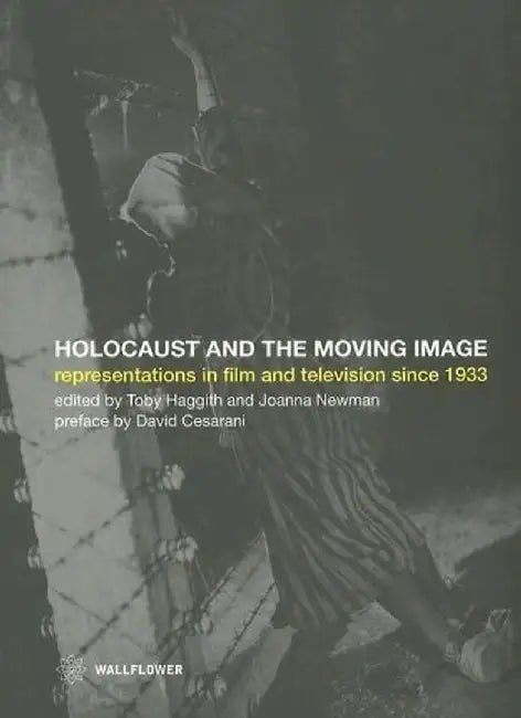 The Holocaust and the Moving Image by Toby Haggith