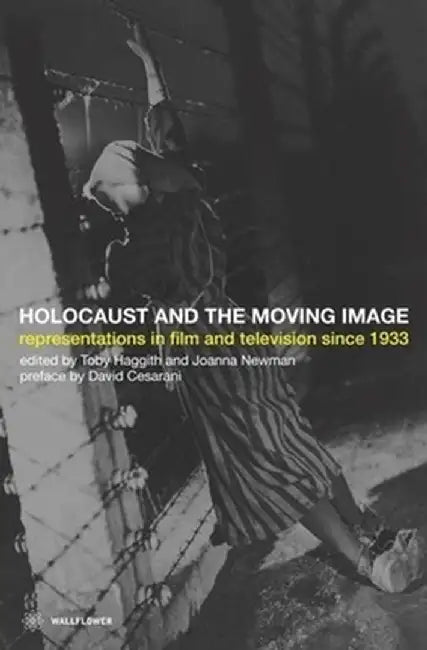The Holocaust and the Moving Image: Representations in Film and Television Since 1933 by Toby Haggith