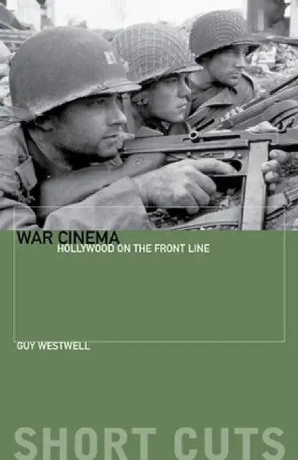 War Cinema: Hollywood on the Front Line by Guy Westwell