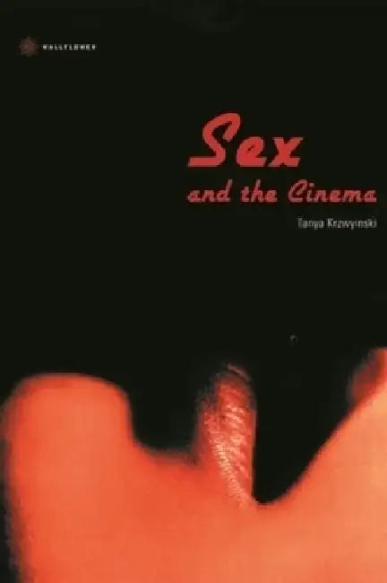 Sex and the Cinema by Tanya Krzywinska