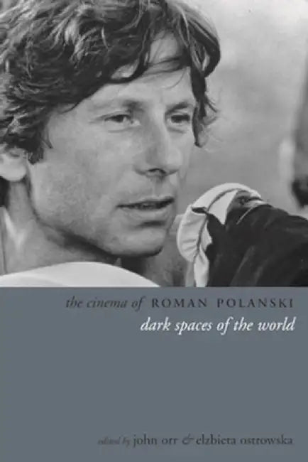 The Cinema of Roman Polanski: Dark Spaces of the World by John Orr