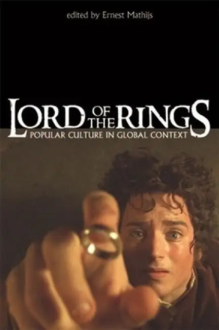 Lord of the Rings: Popular Culture in Global Context by Ernest Mathijs