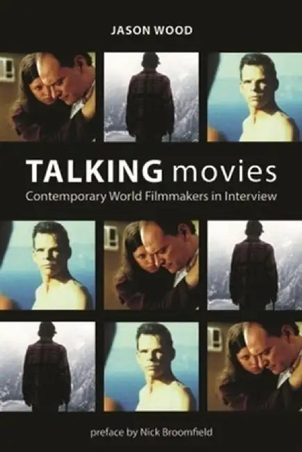 Talking Movies: Contemporary World Filmmakers in Interview by Jason Wood