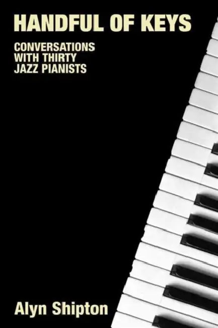 Handful of Keys: Conversations with Thirty Jazz Pianists by Alyn Shipton