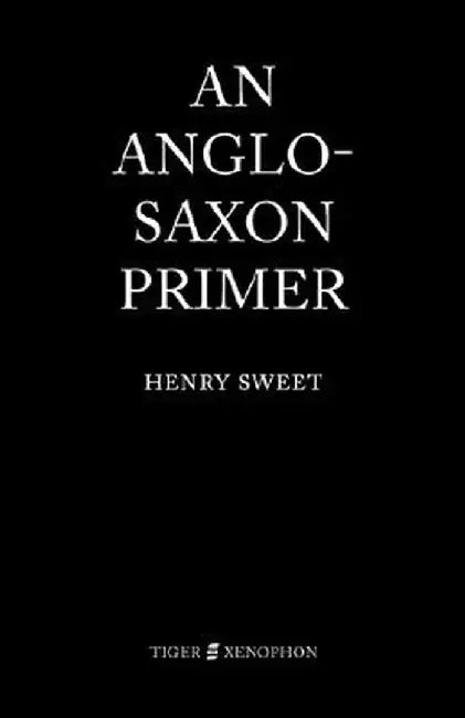An Anglo-Saxon Primer by H. Sweet