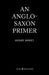 An Anglo-Saxon Primer by H. Sweet