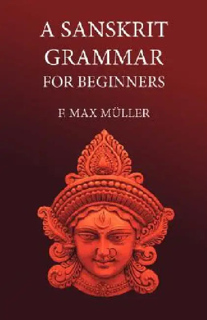 A Sanskrit Grammar for Beginners by F. M. Müller, A. a. Macdonell