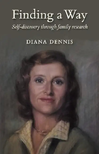 Finding a Way: Self-discovery through family research by Diana Dennis